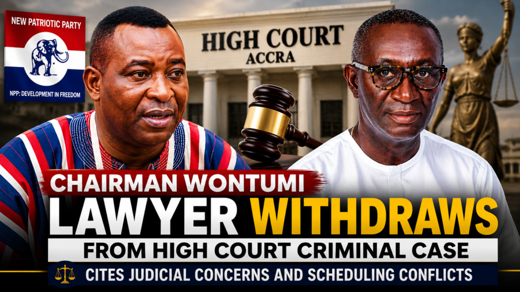 Chairman Wontumi lawyer withdraws from High Court criminal case amid judicial concerns