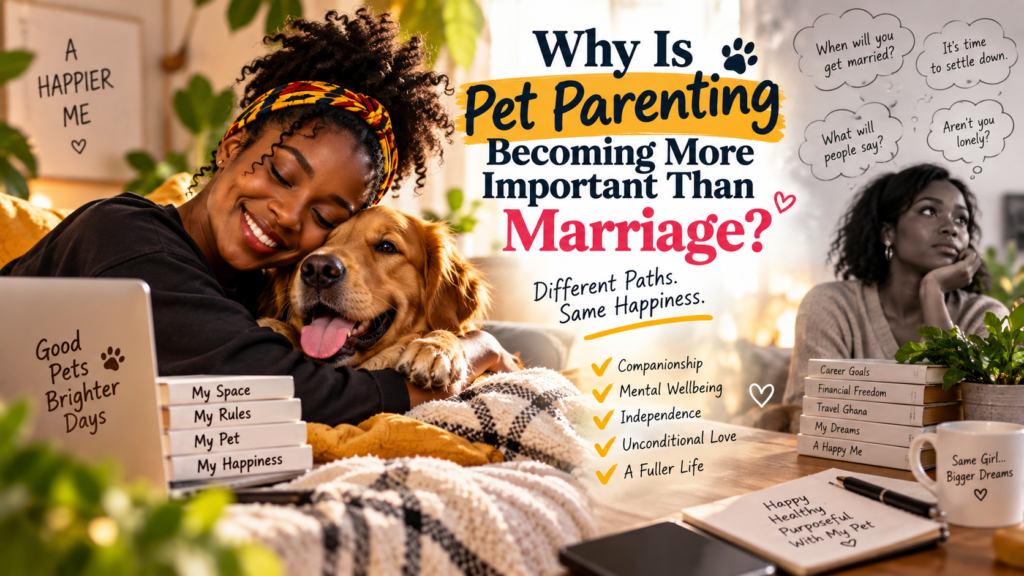 Pet Parenting and Marriage guidance for Young Ghanaians vrg